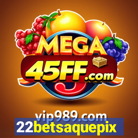 22betsaquepix