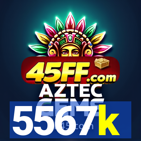 5567k
