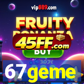67geme