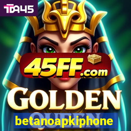 betanoapkiphone