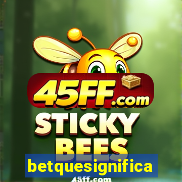 betquesignifica