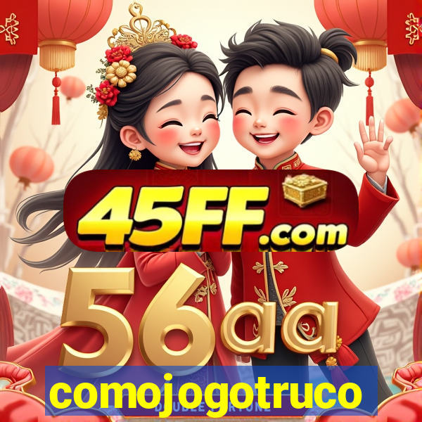 comojogotruco