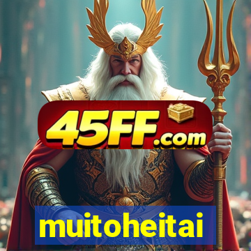 muitoheitai