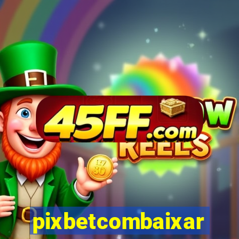 pixbetcombaixar