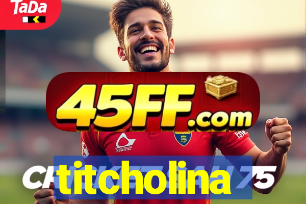titcholina