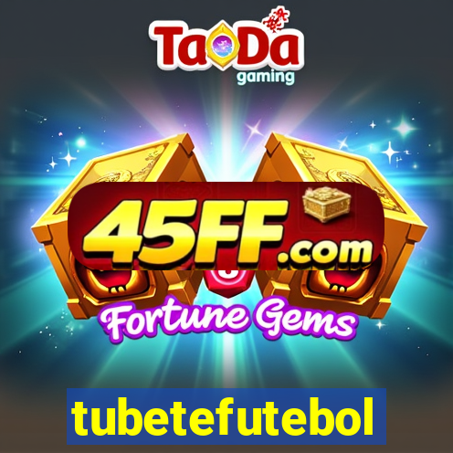 tubetefutebol