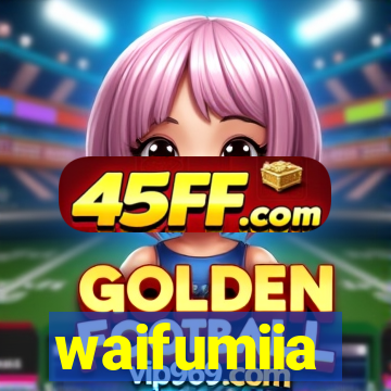waifumiia