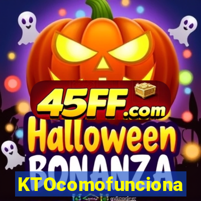 KTOcomofunciona