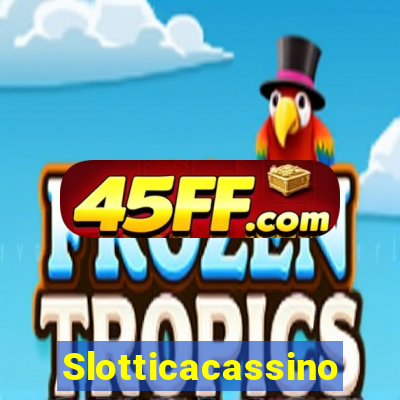 Slotticacassino