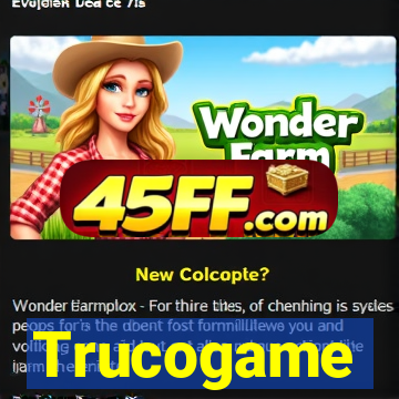 Trucogame
