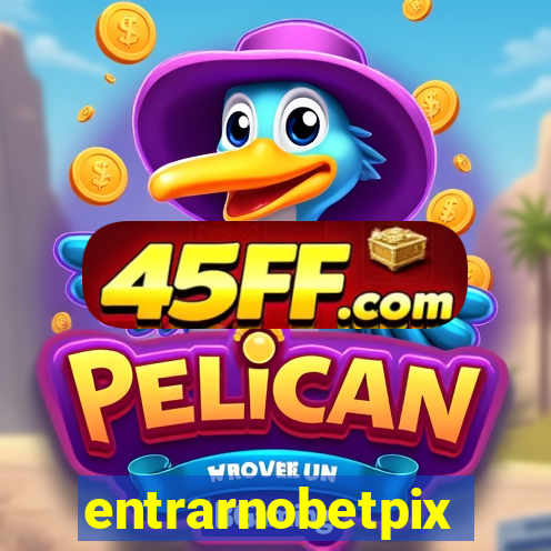 entrarnobetpix