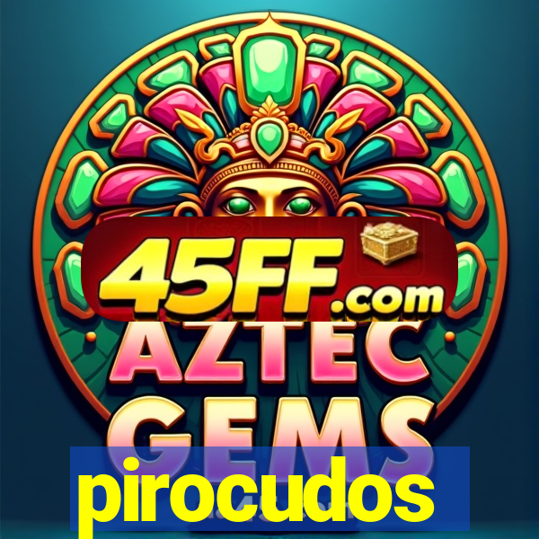 pirocudos