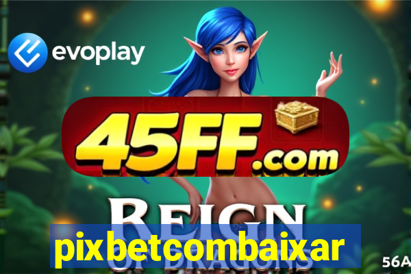 pixbetcombaixar