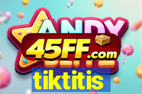 tiktitis